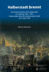 Halberstadt brennt - Titelbild der Neuauflage von Werner Hartmann zum 8. April 1945 [(c): Sammlung Städtisches Museum]