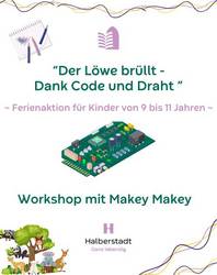 Ferienworkshop 'Makey Makey' Sommerferienaktion 'Der Löwe brüllt - dank Code und Draht'