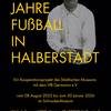 Jubil&auml;umsausstellung 125 Jahre Fu&szlig;ball in Halberstadt