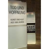 Tod und Hoffnung - Kunst und Kult aus 1000 Jahren