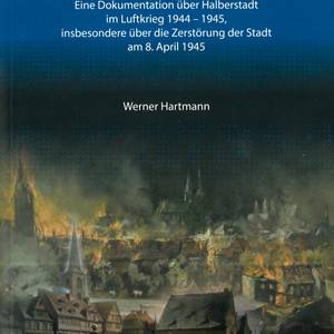 Halberstadt brennt - Titelbild der Neuauflage von Werner Hartmann zum 8. April 1945