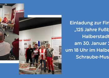 Einladung zur Finissage &bdquo;125 Jahre Fu&szlig;ball in Halberstadt&ldquo; am 30. Januar 2026 um 18 Uhr im Halberst&auml;dter Schraube-Museum &copy;Städtisches Museum