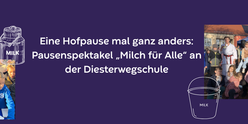 Eine Hofpause mal ganz anders Pausenspektakel „Milch für Alle“ an der Diesterwegschule